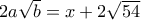 2a \sqrt{b}=x+2\sqrt{54}