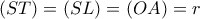 \displaystyle{(ST)=(SL)=(OA)=r} \displaystyle{(ST)=(SL)=(OA)=r}