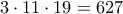 \displaystyle{3 \cdot 11 \cdot  19 = 627}