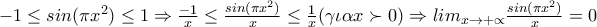 -1\leq sin(\pi x^{2})\leq 1\Rightarrow \frac{-1}{x}\leq \frac{sin(\pi x^{2})}{x}\leq \frac{1}{x} ( \gamma \iota \alpha  x\succ 0) \Rightarrow lim_{x\rightarrow +\propto }\frac{sin(\pi x^{2})}{x}=0