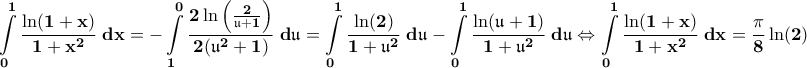 \displaystyle{\bf \int\limits_{0}^{1}\frac{\ln(1+x)}{1+x^{2}}\;dx=-\int\limits_{1}^{0}\frac{2\ln\left(\frac{2}{\mathfrak{u}+1}\right)}{2(\mathfrak{u}^2+1)}\;d\mathfrak{u}=\int\limits_{0}^{1}\frac{\ln(2)}{1+\mathfrak{u}^{2}}\;d\mathfrak{u}-\int\limits_{0}^{1}\frac{\ln(\mathfrak{u}+1)}{1+\mathfrak{u}^{2}}\;d\mathfrak{u}\Leftrightarrow \int\limits_{0}^{1}\frac{\ln(1+x)}{1+x^2}\;dx=\frac{\pi}{8}\ln(2)}