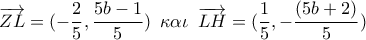 \overrightarrow {ZL}  = ( - \displaystyle\frac{2}{5},\displaystyle\frac{{5b - 1}}{5})\,\,\,\kappa \alpha \iota \,\,\,\overrightarrow {LH}  = (\displaystyle\frac{1}{5}, - \displaystyle\frac{{(5b + 2)}}{5})