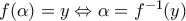 f(\alpha )=y\Leftrightarrow \alpha ={{f}^{-1}}(y)