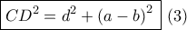 \boxed{C{D^2} = {d^2} + {{\left( {a - b} \right)}^2}\,}\,\left( 3 \right)