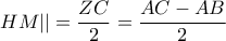 \displaystyle{HM|| = \frac{{ZC}}{2} = \frac{{AC - AB}}{2}}