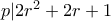p|2r^2+2r+1