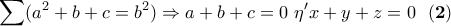 \displaystyle{\sum(a^2 + b + c = b^2) }\Rightarrow a+b+c=0\ \eta^\prime x+y+z=0 \ \ \bf(2)}