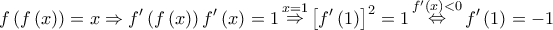 \displaystyle{f\left( {f\left( x \right)} \right) = x \Rightarrow f'\left( {f\left( x \right)} \right)f'\left( x \right) = 1\mathop  \Rightarrow \limits^{x = 1} {\left[ {f'\left( 1 \right)} \right]^2} = 1\mathop  \Leftrightarrow \limits^{f'\left( x \right) < 0} f'\left( 1 \right) =  - 1}