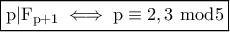\displaystyle{\boxed{ \rm p|F_{p+1}\iff p\equiv 2,3~ mod 5}}