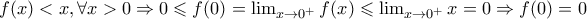 f(x)<x , \forall x>0\Rightarrow 0\leqslant f(0)=\lim_{x\rightarrow0^{+}} f(x)\leqslant \lim_{x\rightarrow0^{+}}x=0\Rightarrow f(0)=0