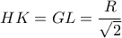 \displaystyle HK=GL=\frac{R}{\sqrt{2}}