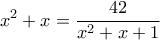 \displaystyle x^2+x = \frac{42}{x^2+x+1}