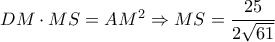 DM\cdot  MS=AM^2\Rightarrow MS=\dfrac{25}{2\sqrt{61}}