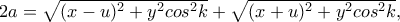 2a=\sqrt{(x-u)^2+y^2cos^2k}+\sqrt{(x+u)^2+y^2cos^2k},