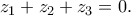 {z_1} + {z_2} + {z_3} = 0.