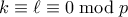 k \equiv \ell \equiv 0 \bmod p