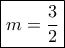 \boxed{m=\frac{3}{2}} \boxed{m=\frac{3}{2}}