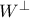 W^{\bot}