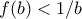 \displaystyle{f(b)<1/b}