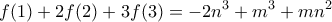 \displaystyle f(1) + 2f(2) + 3f(3) = - 2{n^3} + {m^3} + m{n^2} \displaystyle f(1) + 2f(2) + 3f(3) = - 2{n^3} + {m^3} + m{n^2}