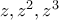 z , z^{2} , z^{3}