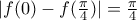 |f(0)-f(\frac {\pi}{4})|=\frac {\pi}{4}