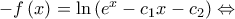 - f\left( x \right) = \ln \left( {{e^x} - {c_1}x - {c_2}} \right) \Leftrightarrow - f\left( x \right) = \ln \left( {{e^x} - {c_1}x - {c_2}} \right) \Leftrightarrow