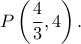 \displaystyle P\left( {\frac{4}{3},4} \right).