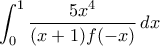 \displaystyle\int_{0}^1\frac{5x^4}{(x+1)f(-x)}\,dx