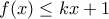 \displaystyle f(x)\leq kx+1
