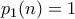 p_1(n) = 1