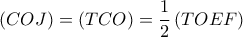 \left( {COJ} \right) = \left( {TCO} \right) = \dfrac{1}{2}\left( {TOEF} \right)