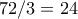 72/3=24