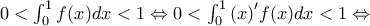 0<\int_{0}^{1}{f}(x)dx<1\Leftrightarrow 0<\int_{0}^{1}{(x{)}'f}(x)dx<1\Leftrightarrow 0<\int_{0}^{1}{f}(x)dx<1\Leftrightarrow 0<\int_{0}^{1}{(x{)}'f}(x)dx<1\Leftrightarrow