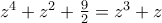 z^4+z^2+\frac{9}{2} =z^3+z z^4+z^2+\frac{9}{2} =z^3+z