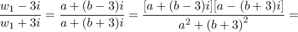 \displaystyle{\frac{{{w_1} - 3i}}{{{w_1} + 3i}} = \frac{{a + (b - 3)i}}{{a + (b + 3)i}} = \frac{{[a + (b - 3)i][a - (b + 3)i]}}{{{a^2} + {{(b + 3)}^2}}} = }