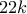 22k