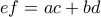 \displaystyle{ef = ac + bd}