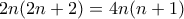 2n(2n+2)=4n(n+1)