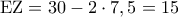 {\rm E}{\rm Z} = 30 - 2 \cdot 7,5 = 15