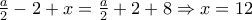 \frac{a}{2}-2+x=\frac{a}{2}+2+8\Rightarrow x=12