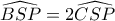 \widehat{BSP}=2\widehat{CSP}