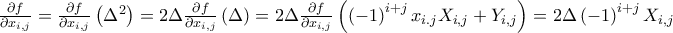 \frac{\partial f}{\partial x_{i,j}}=\frac{\partial f}{\partial x_{i,j}}\left( \Delta ^{2}\right) =2\Delta \frac{\partial f}{\partial x_{i,j}}\left( \Delta \right) =2\Delta \frac{\partial f}{\partial x_{i,j}}\left( \left( -1\right) ^{i+j}x_{i.j}X_{i,j}+Y_{i,j}\right) =2\Delta \left( -1\right) ^{i+j}X_{i,j}