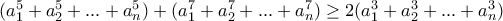 (a^{5}_{1} +a^{5}_{2} + ... + a^{5}_{n}) + (a^{7}_{1} +a^{7}_{2} + ... + a^{7}_{n}) \geq 2(a^{3}_{1} +a^{3}_{2} + ... + a^{3}_{n})