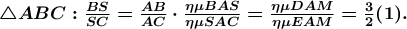 \boldsymbol{\bigtriangleup ABC:\frac{BS}{SC}=\frac{AB}{AC}\cdot \frac{\eta \mu BAS}{\eta \mu SAC}=\frac{\eta \mu DAM}{\eta \mu EAM}=\frac{3}{2}(1).}