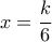 x=\dfrac{k}{6}