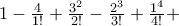 1 - \frac{4}{1!} + \frac{3^2}{2!} - \frac{2^3}{3!} + \frac{1^4}{4!} + 1 - \frac{4}{1!} + \frac{3^2}{2!} - \frac{2^3}{3!} + \frac{1^4}{4!} +
