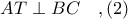 AT\perp BC\ \ \ ,(2)