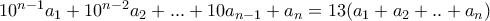 10^{n-1}a_1+10^{n-2}a_2+...+10a_{n-1}+a_n=13(a_1+a_2+..+a_n) 10^{n-1}a_1+10^{n-2}a_2+...+10a_{n-1}+a_n=13(a_1+a_2+..+a_n)