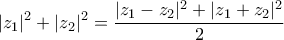\displaystyle |z_1|^2+|z_2|^2=\frac{|z_1-z_2|^2+|z_1+z_2|^2}{2}